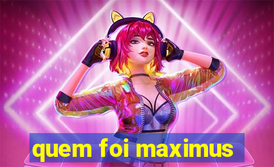 quem foi maximus